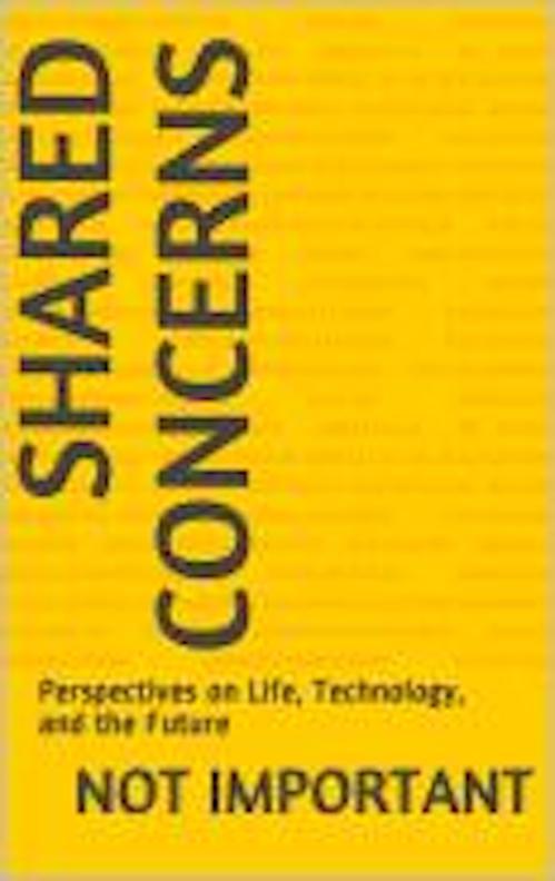 Shared Concerns: Perspectives on Life Technology and the Future