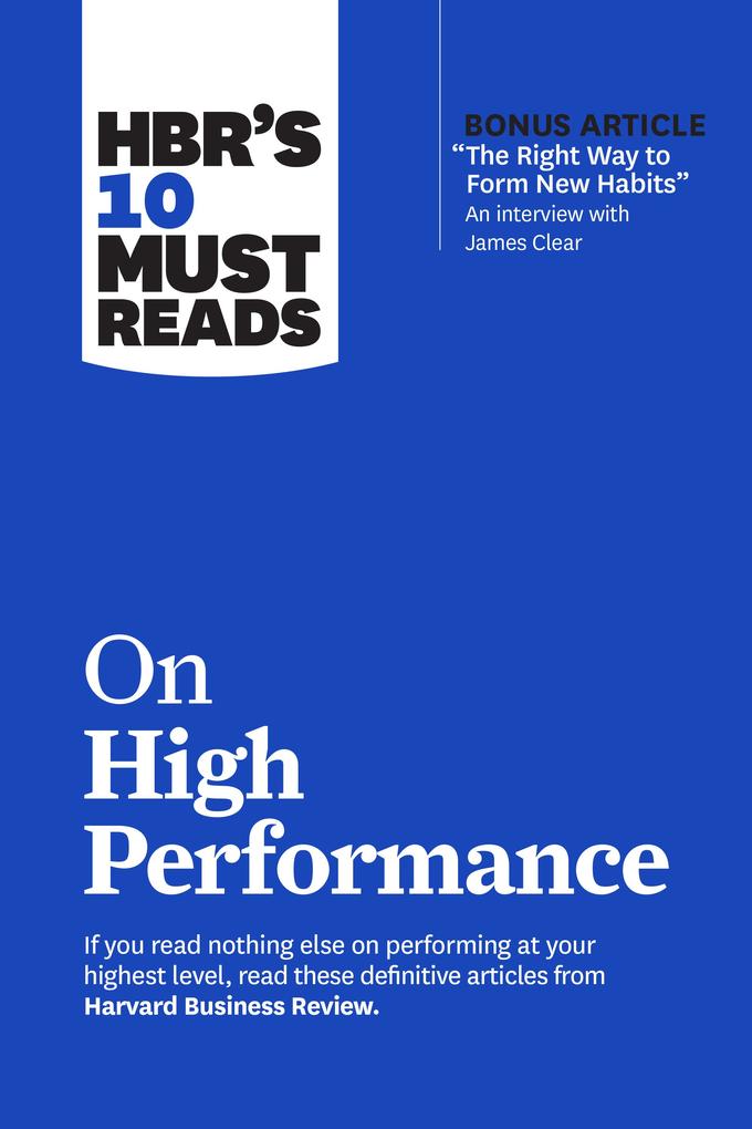 HBR‘s 10 Must Reads on High Performance (with bonus article The Right Way to Form New Habits An interview with James Clear)