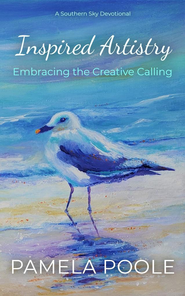 Inspired Artistry - Embracing the Creative Calling (A Southern Sky Devotional #1)