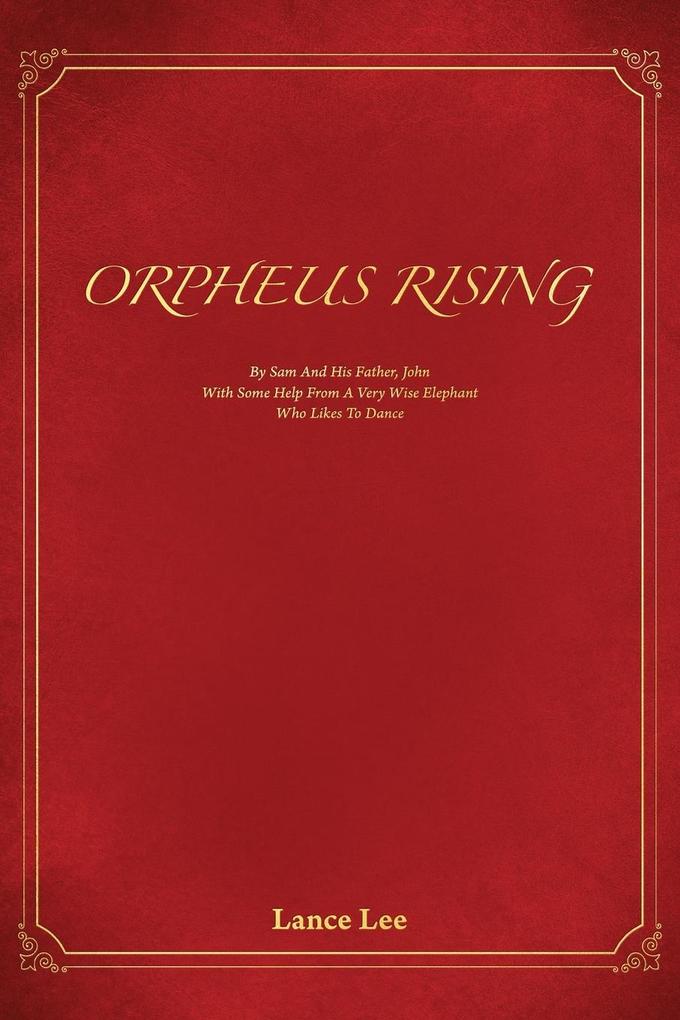 Orpheus Rising/By And His Father John/With Some Help From A Very Wise Elephant/Who Likes To Dance