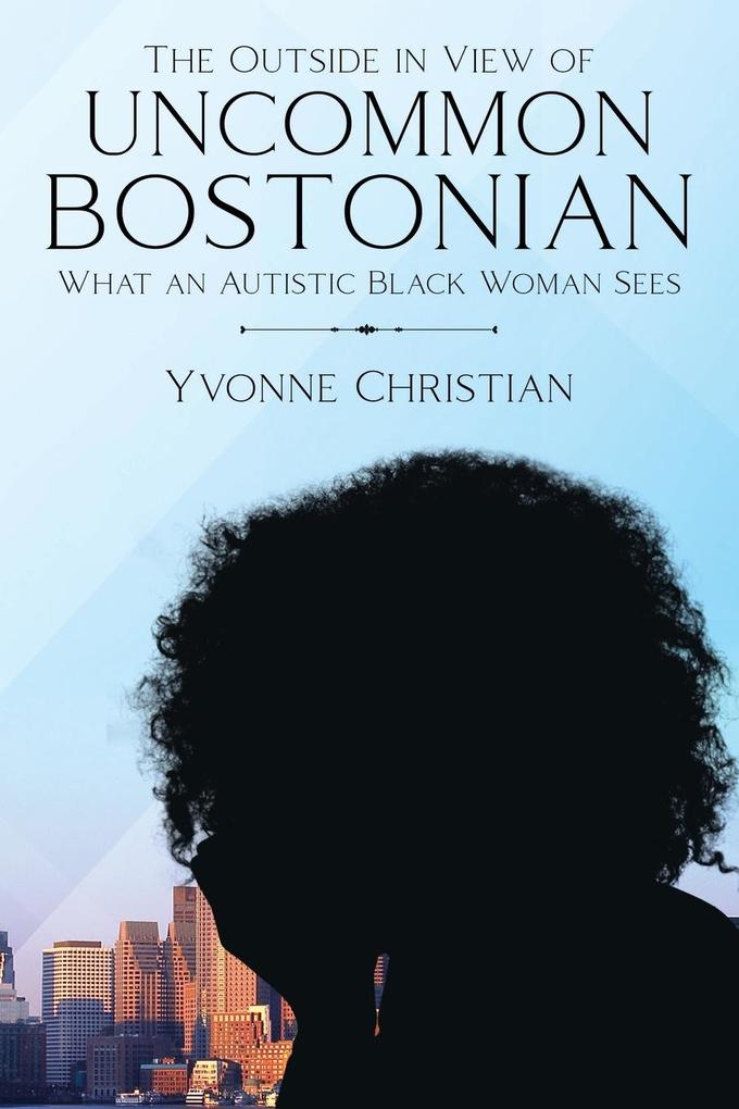 The Outside in View of Uncommon Bostonian: What an Autistic Black Woman Sees