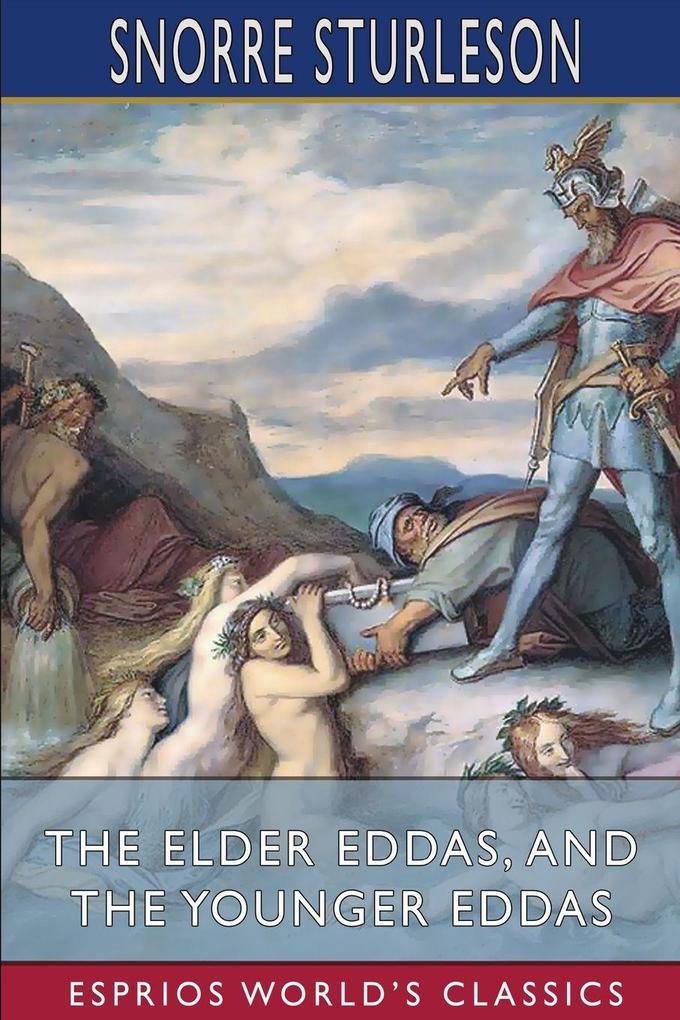 The Elder Eddas and The Younger Eddas (Esprios Classics)