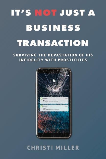 It‘s Not Just a Business Transaction: Surviving the Devastation of His Infidelity with Prostitutes