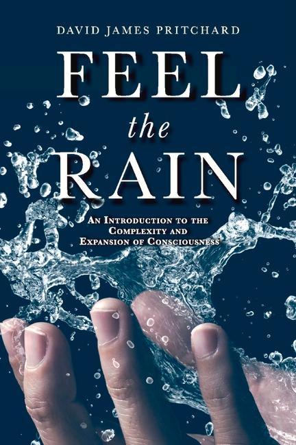 Feel the Rain: An Introduction to the Complexity and Expansion of Consciousness