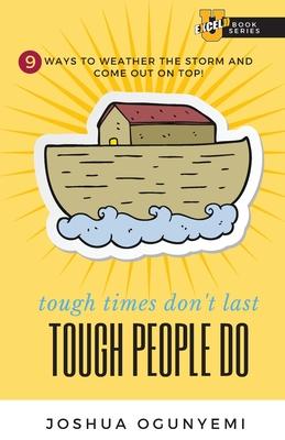 tough times don‘t last TOUGH PEOPLE DO: 9 Ways to Weather the Storm and Come Out on Top!