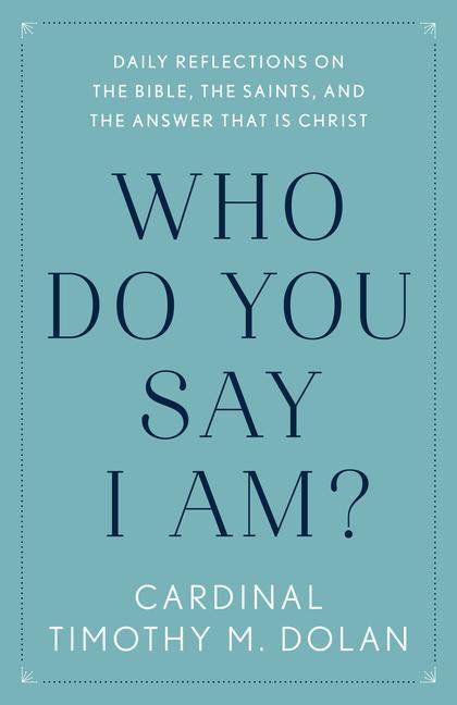 Who Do You Say I Am?: Daily Reflections on the Bible the Saints and the Answer That Is Christ