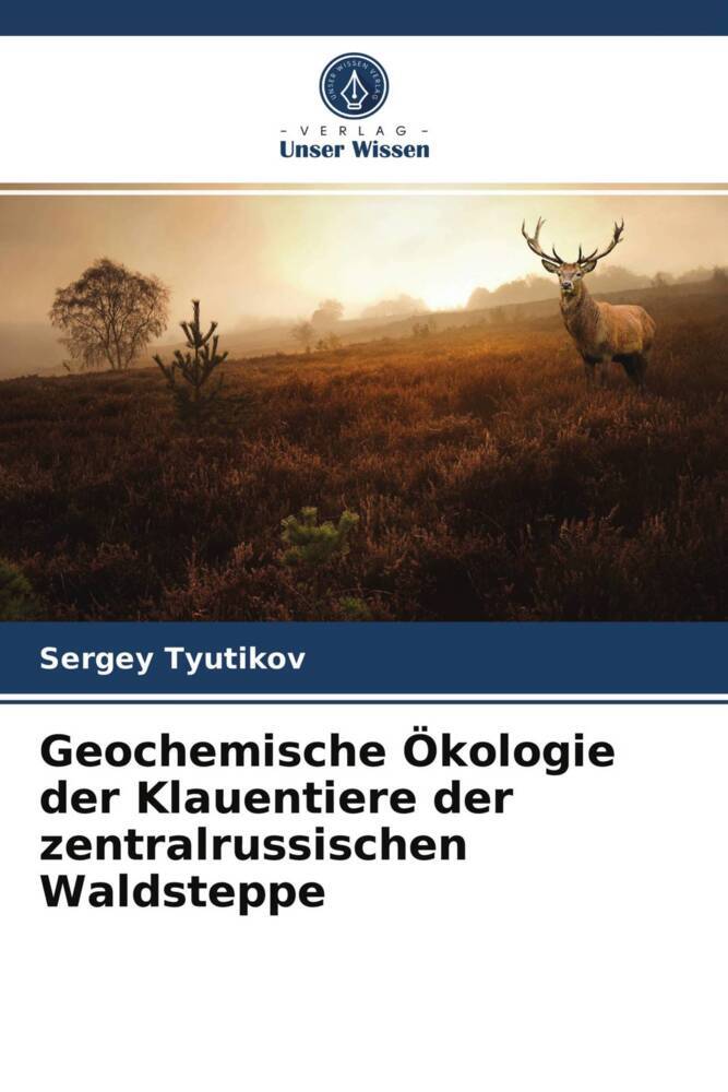 Geochemische Ökologie der Klauentiere der zentralrussischen Waldsteppe