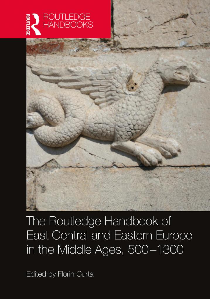 The Routledge Handbook of East Central and Eastern Europe in the Middle Ages 500-1300