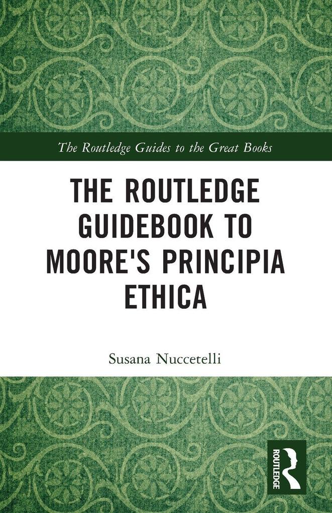 The Routledge Guidebook to Moore's Principia Ethica