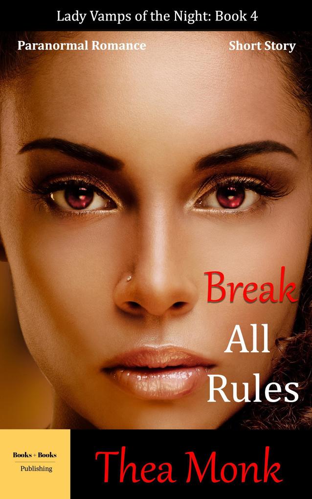 Break All Rules: Paranormal Vampire Romance (Lady Vamps of The Night #4)