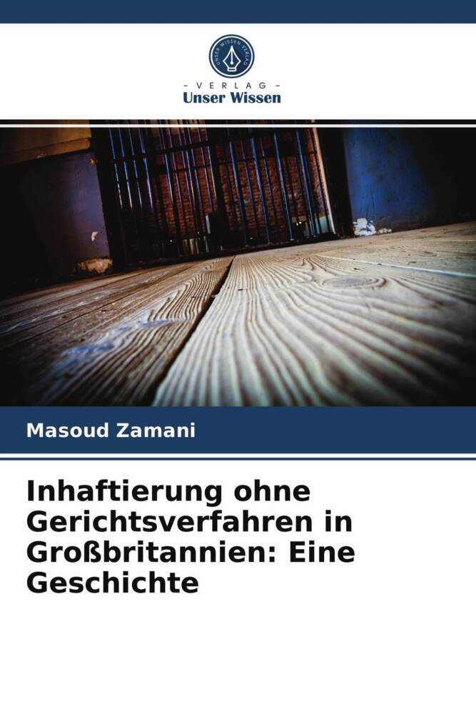 Inhaftierung ohne Gerichtsverfahren in Großbritannien: Eine Geschichte