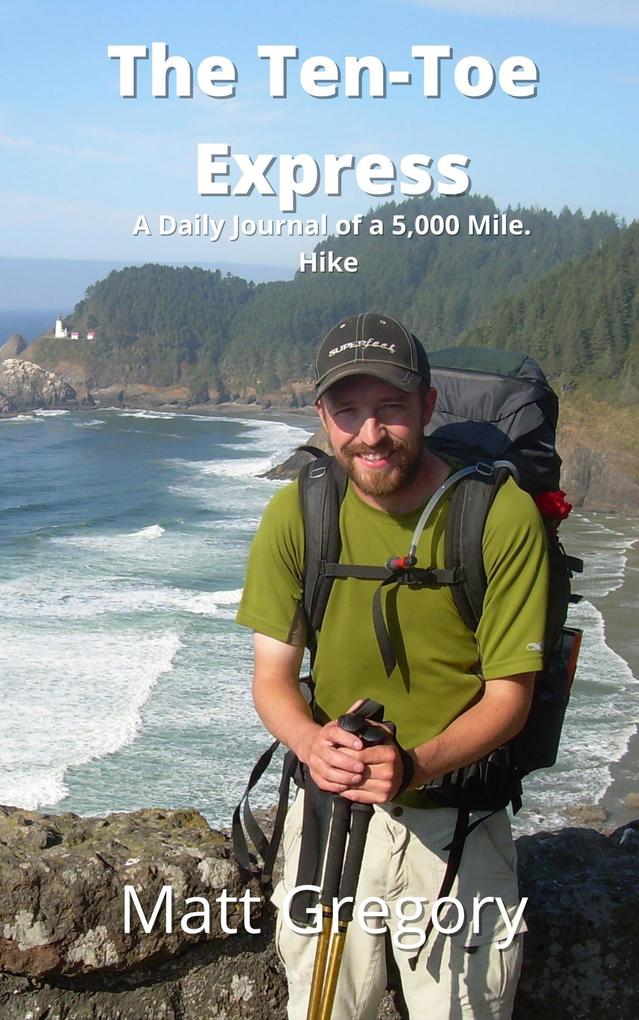 The Ten Toe Express: A Daily Journal of a 5000 Mile Hike