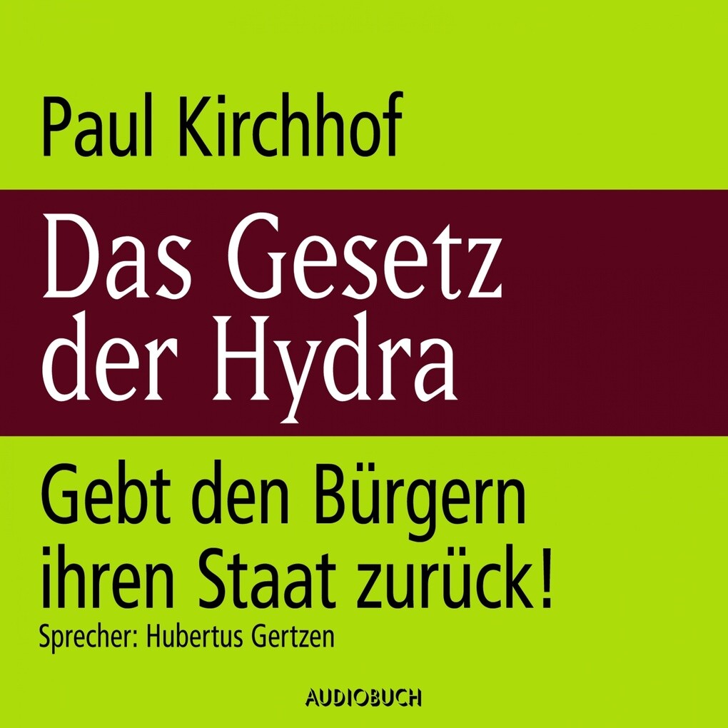 Das Gesetz der Hydra - Gebt den Bürgern ihren Staat zurück! - Paul Kirchhof