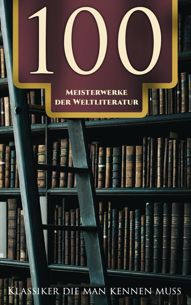 100 Meisterwerke der Weltliteratur - Klassiker die man kennen muss