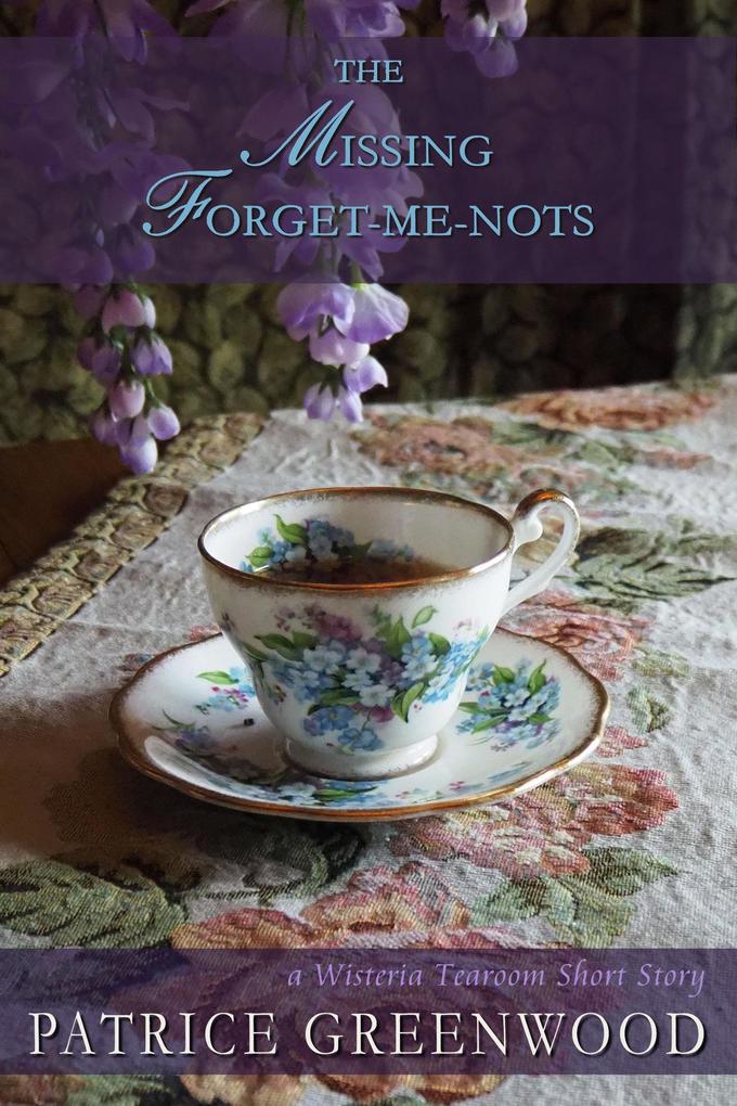 The Missing Forget-me-nots (Wisteria Tearoom Mysteries)