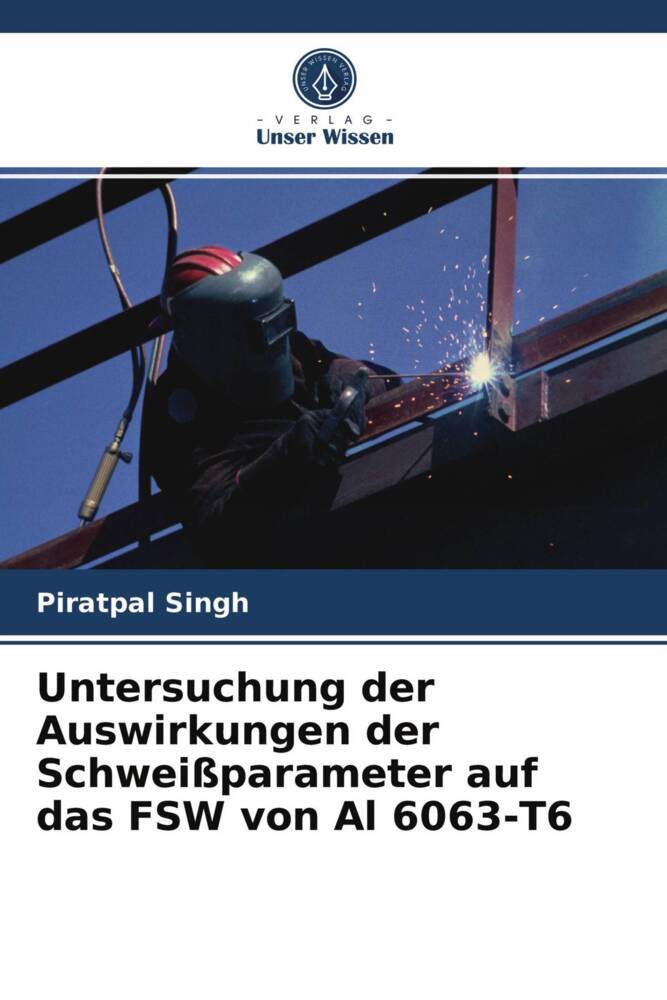 Untersuchung der Auswirkungen der Schweißparameter auf das FSW von Al 6063-T6