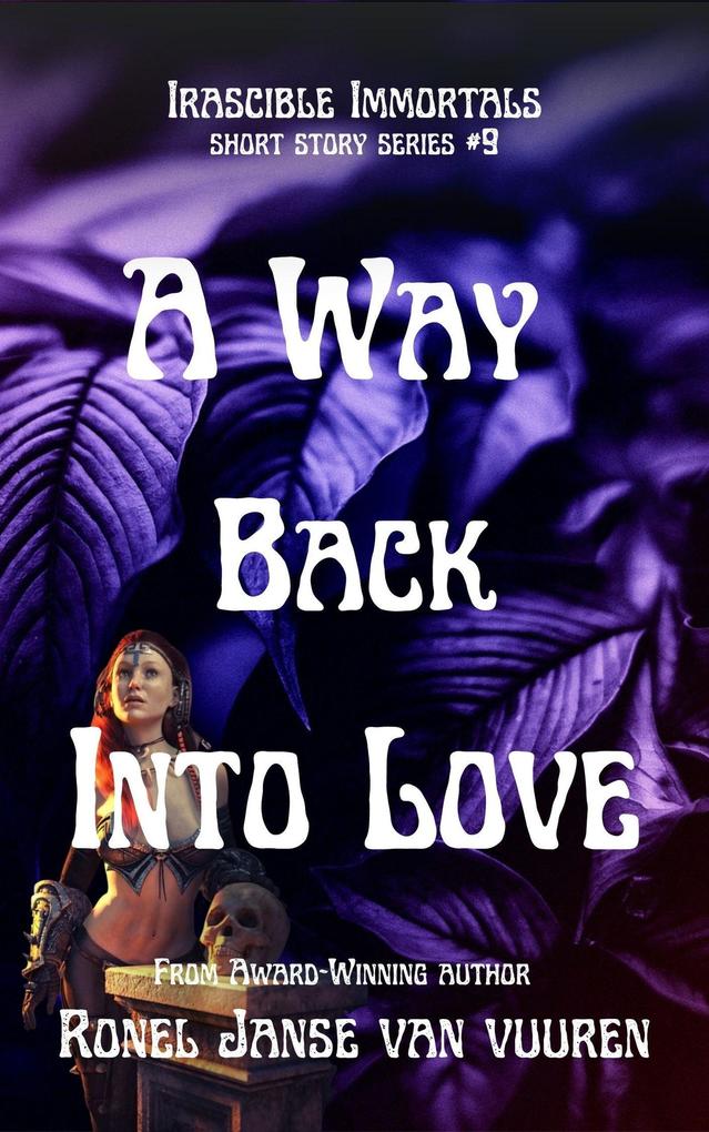A Way Back into Love (Irascible Immortals #9)
