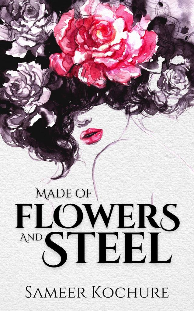 Made of Flowers and Steel (Mental Health & Healing Poetry-verse #1)