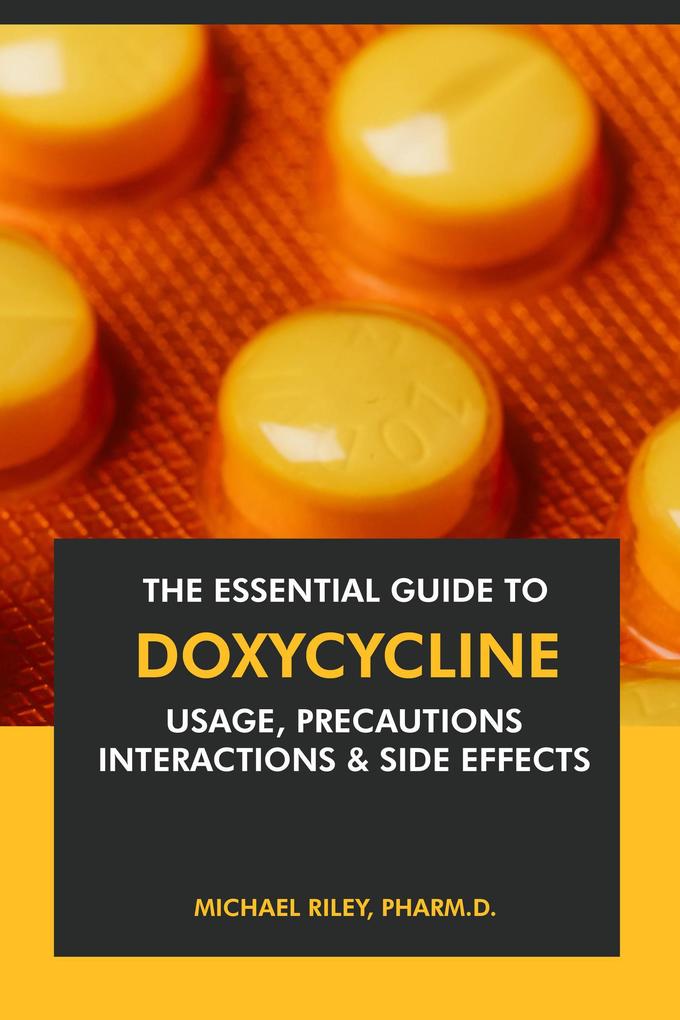 The Essential Guide to Doxycycline: Usage Precautions Interactions and Side Effects.