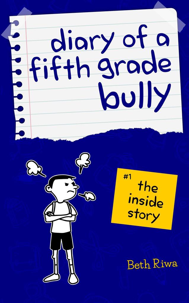 Diary of a Fifth Grade Bully: The Inside Story (Book 1 #1)