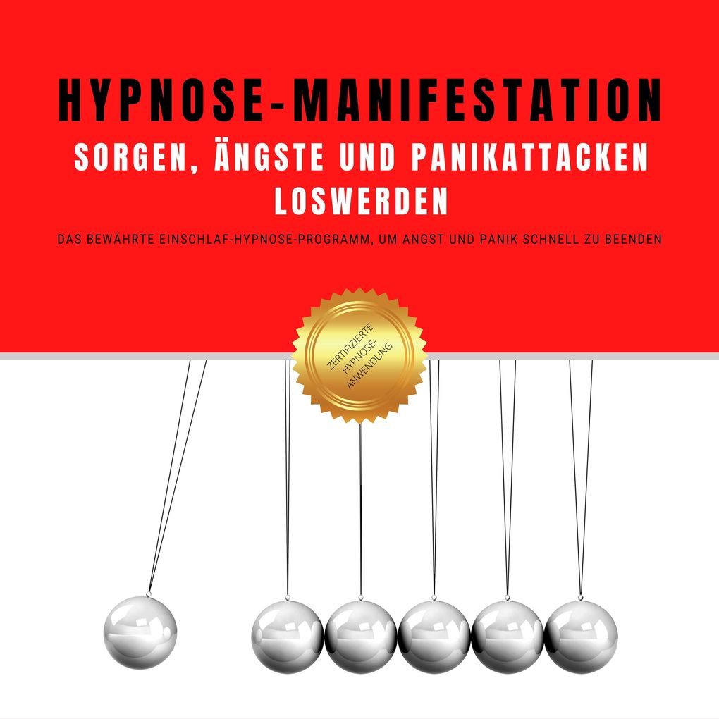 Hypnose-Manifestation: Sorgen Ängste und Panikattacken loswerden