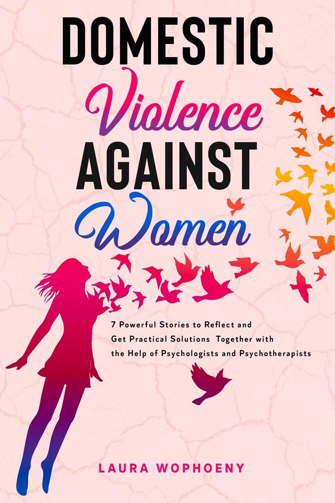 Domestic Violence Against Women: 7 Powerful Stories to Reflect and Get Practical Solutions Together with the Help of Psychologists and Psychotherapists (100 Esperti #2)