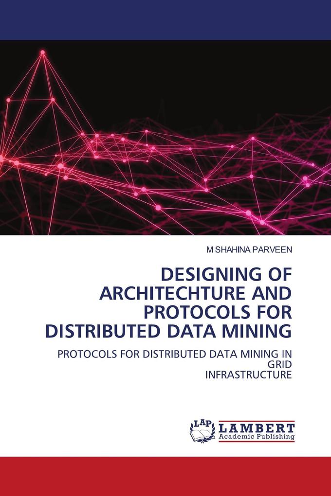 DESIGNING OF ARCHITECHTURE AND PROTOCOLS FOR DISTRIBUTED DATA MINING