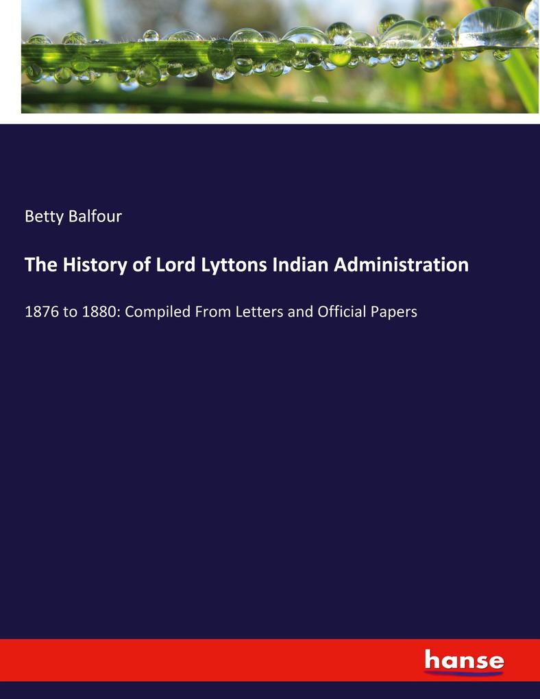 The History of Lord Lyttons Indian Administration