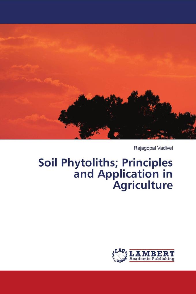 Soil Phytoliths; Principles and Application in Agriculture