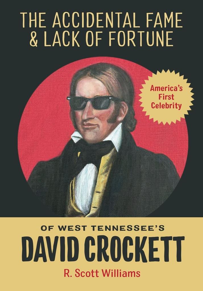 The Accidental Fame and Lack of Fortune of West Tennessee‘s David Crockett