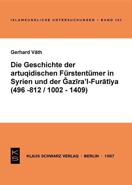 Die Geschichte der artuqidischen Fürstentümer in Syrien und der Gazira 'l-Furatiya (496-812/1002-1409)