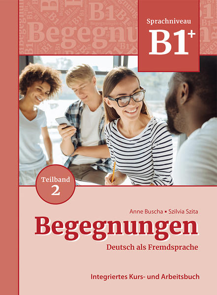 Begegnungen Deutsch als Fremdsprache B1+ Teilband 2: Integriertes Kurs- und Arbeitsbuch