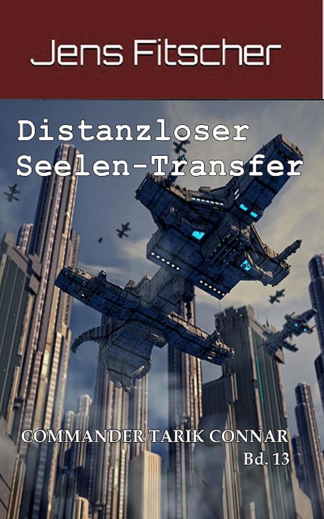 Distanzloser Seelen-Transfer (Commander Tarik Connar Bd.13)