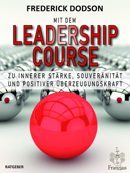 Mit dem LEADERSHIP COURSE zu innerer Stärke Souveränität und positiver Führungskraft