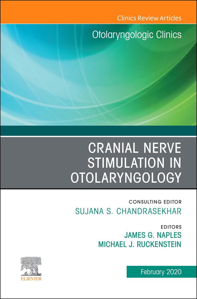 Cranial Nerve Stimulation in Otolaryngology An Issue of Otolaryngologic Clinics of North America E-Book