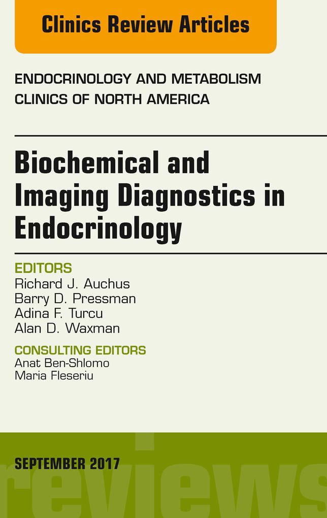 Biochemical and Imaging Diagnostics in Endocrinology An Issue of Endocrinology and Metabolism Clinics of North America