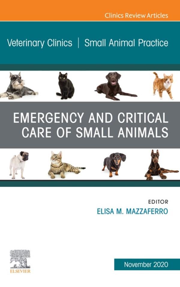 Emergency and Critical Care of Small Animals An Issue of Veterinary Clinics of North America: Small Animal Practice E-Book
