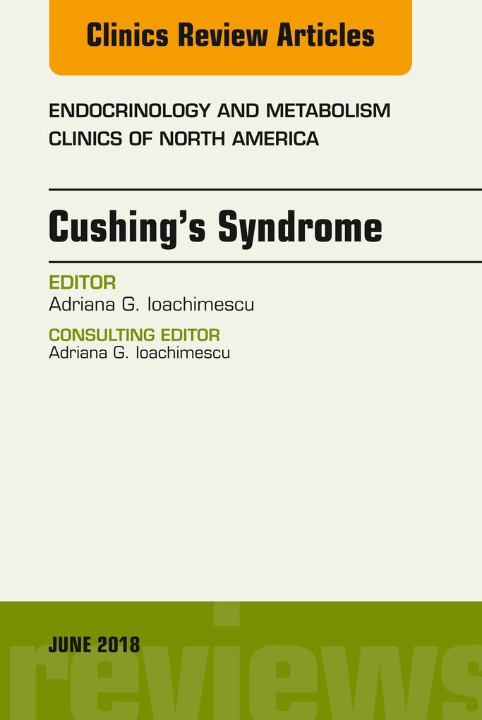 Cushing's Syndrome An Issue of Endocrinology and Metabolism Clinics of North America
