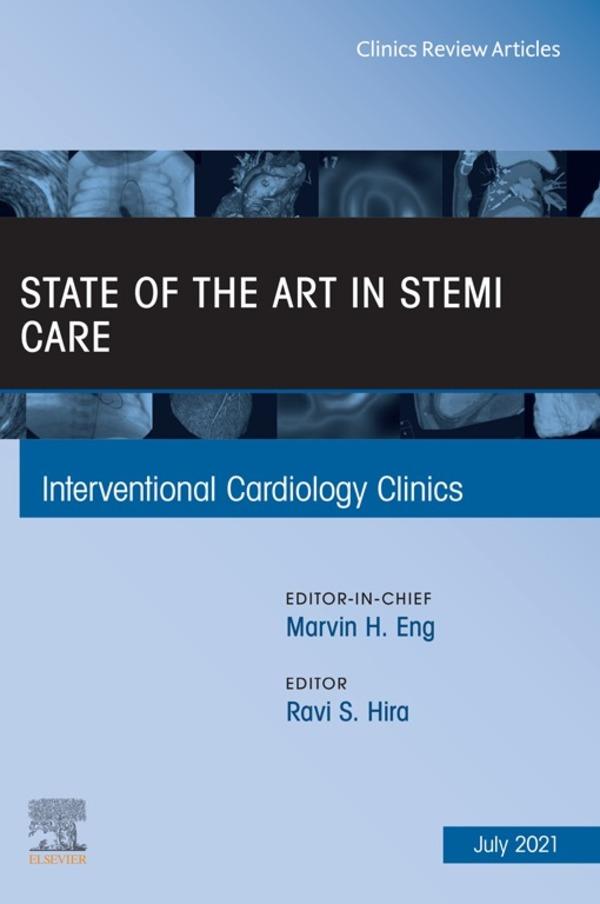 State of the Art in STEMI Care An Issue of Interventional Cardiology Clinics E-Book