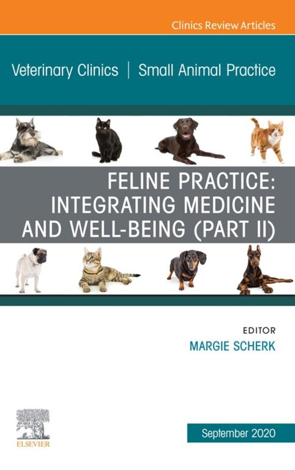 Feline Practice: Integrating Medicine and Well-Being (Part II) An Issue of Veterinary Clinics of North America: Small Animal Practice
