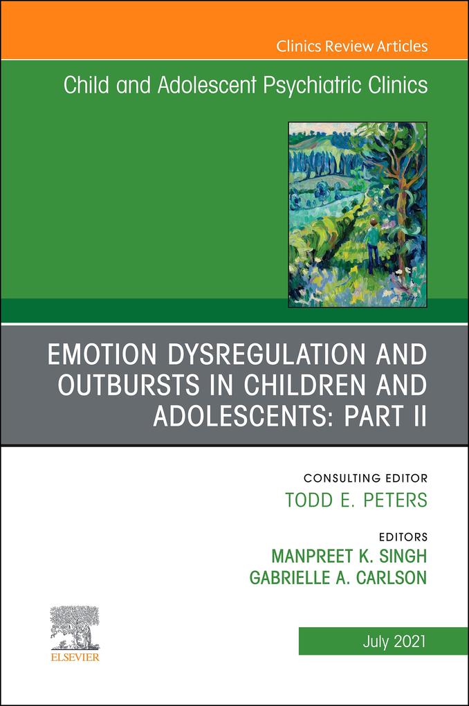 Emotion Dysregulation and Outbursts in Children and Adolescents: Part II An Issue of ChildAnd Adolescent Psychiatric Clinics of North America E-Book