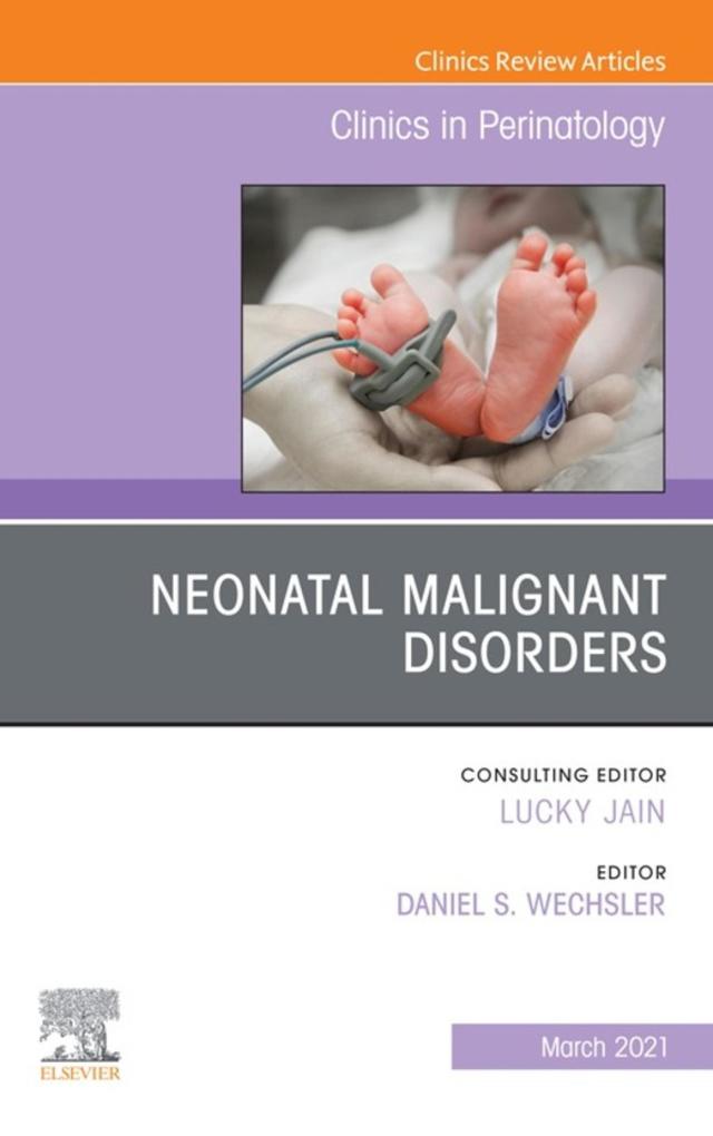 Neonatal Malignant Disorders An Issue of Clinics in Perinatology