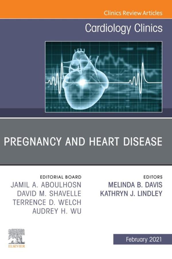 Pregnancy and Heart Disease An Issue of Cardiology Clinics E-Book