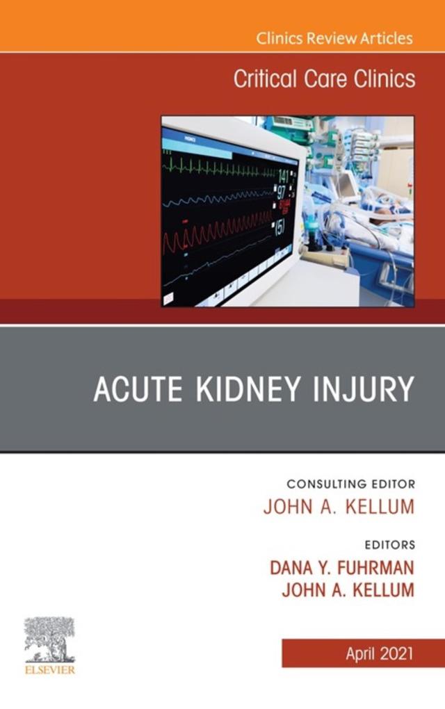 Acute Kidney Injury An Issue of Critical Care Clinics
