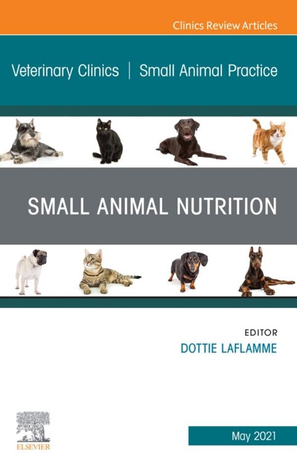 Small Animal Nutrition An Issue of Veterinary Clinics of North America: Small Animal Practice E-Book