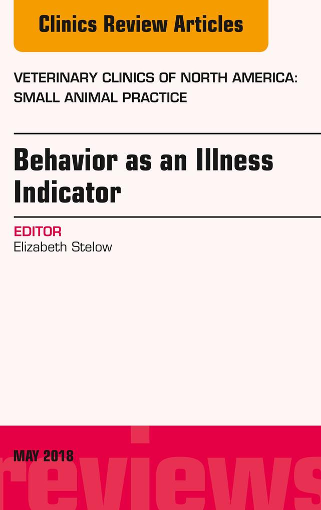 Behavior as an Illness Indicator An Issue of Veterinary Clinics of North America: Small Animal Practice