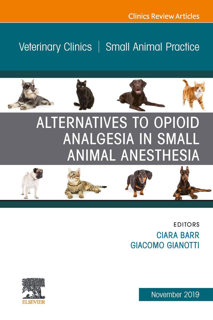 Alternatives to Opioid Analgesia in Small Animal Anesthesia An Issue of Veterinary Clinics of North America: Small Animal Practice