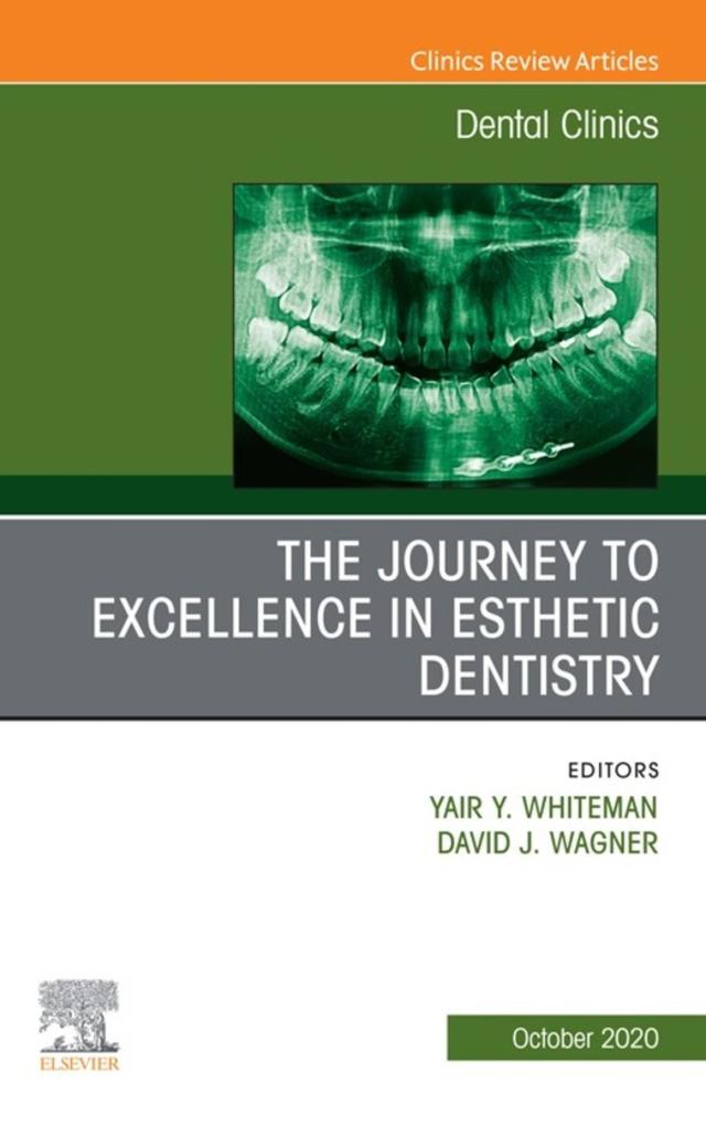 The Journey To Excellence in Esthetic Dentistry An Issue of Dental Clinics of North America E-Book