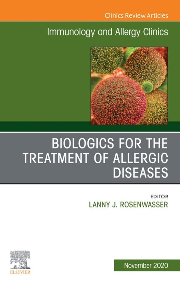 Biologics for the Treatment of Allergic Diseases An Issue of Immunology and Allergy Clinics of North America E-Book