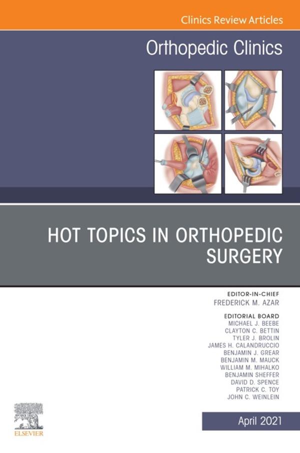 Hot Topics in Orthopedics An Issue of Orthopedic Clinics